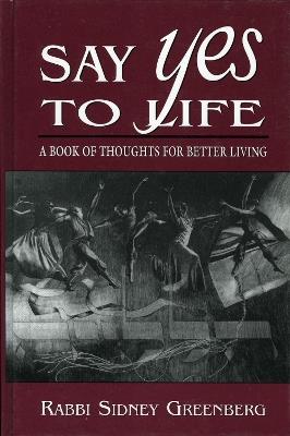 Say Yes to Life: A Book of Thoughts for Better Living - Sidney Greenberg - cover