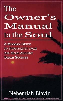 The Owner's Manual to the Soul: A Modern Guide to Spirituality from the Most Ancient Torah Sources - Nehemiah Blavin - cover