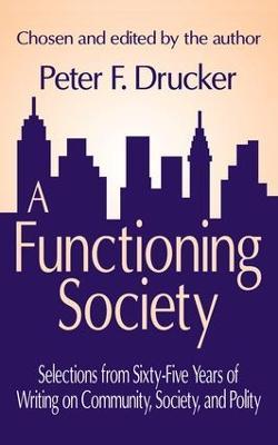 A Functioning Society: Community, Society, and Polity in the Twentieth Century - Peter F. Drucker - cover