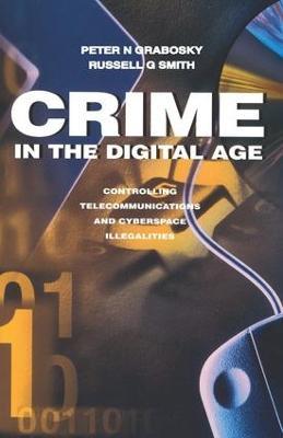 Crime in the Digital Age: Controlling Telecommunications and Cyberspace Illegalities - Russell Smith - cover