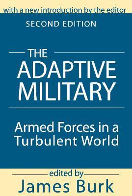The Adaptive Military: Armed Forces in a Turbulent World - Arthur Asa Berger - cover