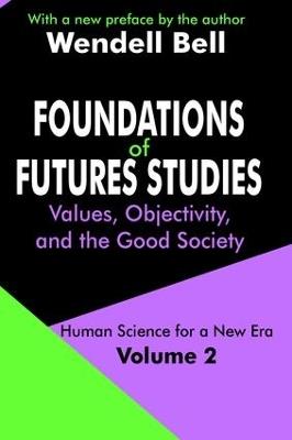 Foundations of Futures Studies: Volume 2: Values, Objectivity, and the Good Society - Wendell Bell - cover