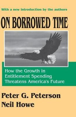 On Borrowed Time: How the Growth in Entitlement Spending Threatens America's Future - Neil Howe - cover