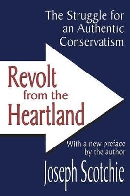 Revolt from the Heartland: The Struggle for an Authentic Conservatism - Joseph A. Scotchie - cover
