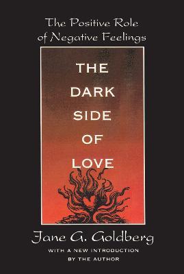 The Dark Side of Love: The Positive Role of Negative Feelings - Jane Goldberg - cover