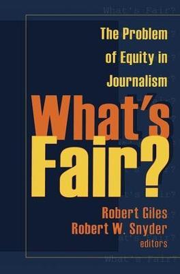 What's Fair?: The Problem of Equity in Journalism - Robert Giles - cover