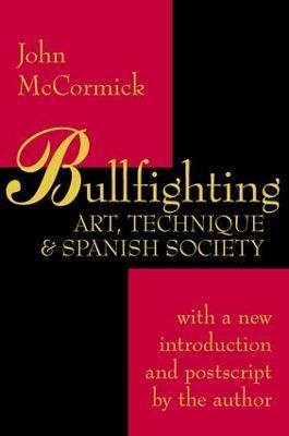 Bullfighting: Art, Technique and Spanish Society - John McCormick - cover