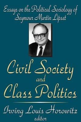 Civil Society and Class Politics: Essays on the Political Sociology of Seymour Martin Lipset - Irving Louis Horowitz - cover