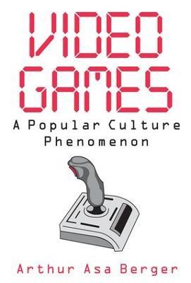 Video Games: A Popular Culture Phenomenon - Arthur Asa Berger - cover