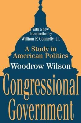Congressional Government: A Study in American Politics - Woodrow Wilson - cover
