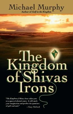 The Kingdom of Shivas Irons: A Novel - Michael Murphy - cover