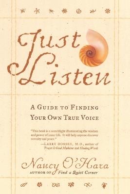 Just Listen: A Guide to Finding Your Own True Voice - Nancy O'Hara - cover