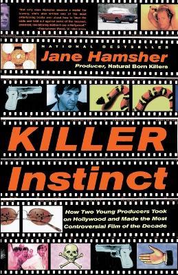 Killer Instinct: How Two Young Producers Took on Hollywood and Made the Most Controversial Film of the Decade - Jane Hamsher - cover
