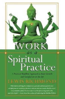 Work as a Spiritual Practice: A Practical Buddhist Approach to Inner Growth and Satisfaction on the Job - Lewis Richmond - cover