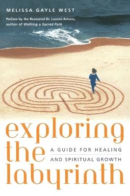 Exploring the Labyrinth: A Guide for Healing and Spiritual Growth - Melissa Gayle West - cover