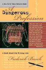 A Dangerous Profession: A Book About the Writing Life