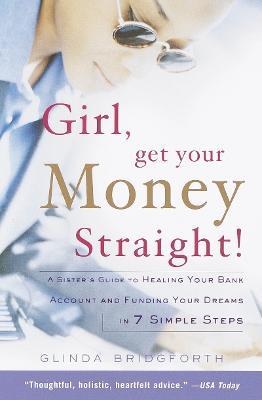 Girl, Get Your Money Straight: A Sister's Guide to Healing Your Bank Account and Funding Your Dreams in 7 Simple Steps - Glinda Bridgforth - cover