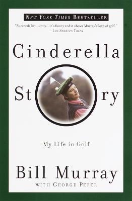 Cinderella Story: My Life in Golf - Bill Murray,George Peper - cover