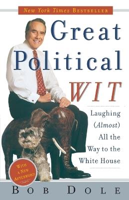 Great Political Wit: Laughing (Almost) All the Way to the White House - Robert Dole - cover