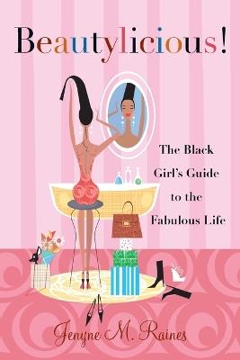 Beautylicious!: The Black Girl's Guide to the Fabulous Life - Jenyne M. Raines - cover