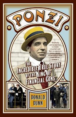 Ponzi: The Incredible True Story of the King of Financial Cons - Donald Dunn - cover