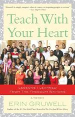 Teach with Your Heart: Lessons I Learned from The Freedom Writers