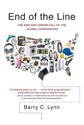 End of the Line: The Rise and Coming Fall of the Global Corporation - Barry C. Lynn - cover