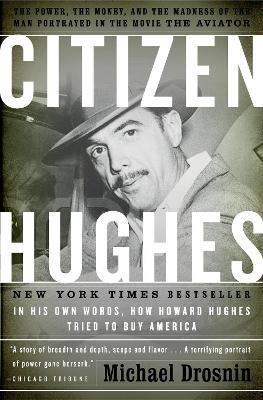 Citizen Hughes: The Power, the Money and the Madness of the Man portrayed in the Movie THE AVIATOR - Michael Drosnin - cover