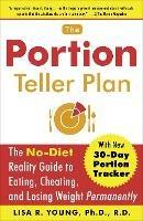 The Portion Teller Plan: The No Diet Reality Guide to Eating, Cheating, and Losing Weight Permanently - Lisa R. Young - cover