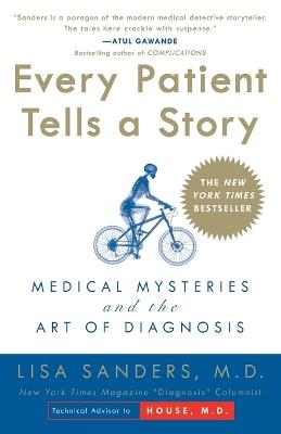 Every Patient Tells a Story: Medical Mysteries and the Art of Diagnosis - Lisa Sanders - cover