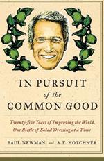 In Pursuit of the Common Good: Twenty-Five Years of Improving the World, One Bottle of Salad Dressing at a Time