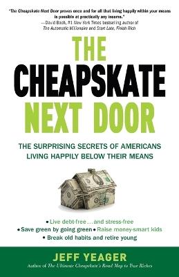 The Cheapskate Next Door: The Surprising Secrets of Americans Living Happily Below Their Means - Jeff Yeager - cover