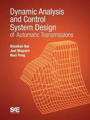Dynamic Analysis and Control System Design of Automatic Transmissions - Shushan Bai,Joel M. Maguire,Huei Peng - cover