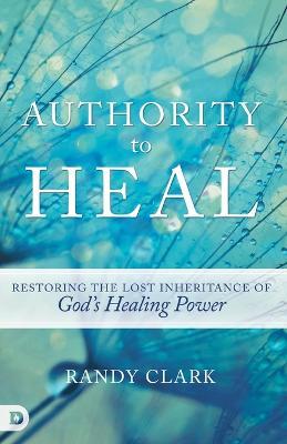 Authority to Heal - Randy Clark - cover