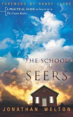 The School of the Seers: A Practical Guide on How to See in the Unseen Realm - Jonathan Welton - cover