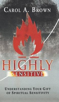 Highly Sensitive: Understanding Your Gift of Spiritual Sensitivity - Carol Brown - cover