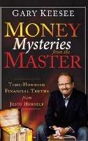Money Mysteries from the Master: Time-Honored Financial Truths from Jesus Himself - Gary Keesee - cover