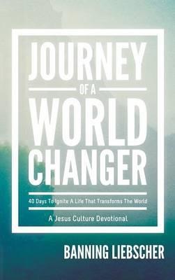 Journey of a World Changer - Banning Liebscher - cover