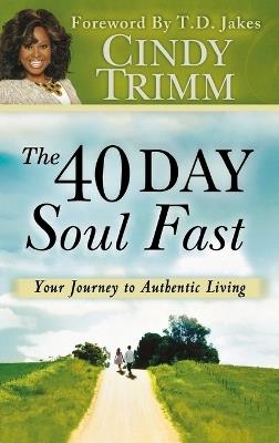 40 Day Soul Fast: Your Journey to Authentic Living - Cindy Trimm - cover