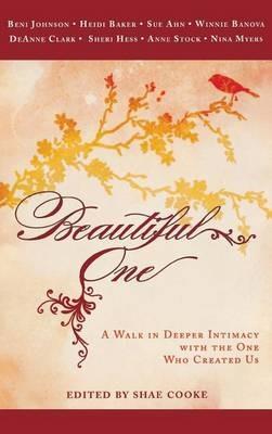 Beautiful One: A Walk in Deeper Intimacy with the One Who Created Us - Beni Johnson - cover