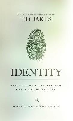 Identity: Discover Who You Are and Live a Life of Purpose - T D Jakes - cover