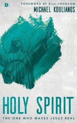 Holy Spirit: The One Who Makes Jesus Real - Michael Koulianos - cover