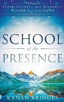 School of the Presence: Walking in Power, Intimacy, and Authority on Earth as it is in Heaven - Kynan Bridges - cover