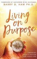 Living on Purpose: Knowing God's Design for Your Life - Barry D. Ham - cover