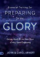 Essential Training for Preparing for the Glory - John Arnott - cover