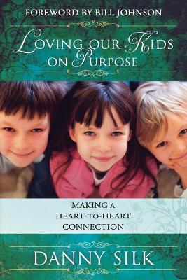Loving Our Kids on Purpose: Making a Heart-To-Heart Connection - Danny Silk - cover