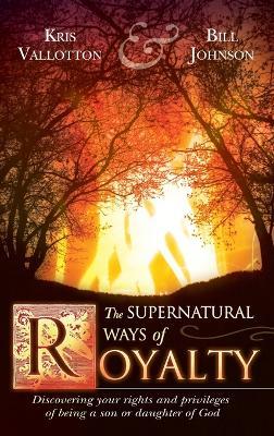 Supernatural Ways of Royalty - Kris Vallotton,Bill Johnson - cover