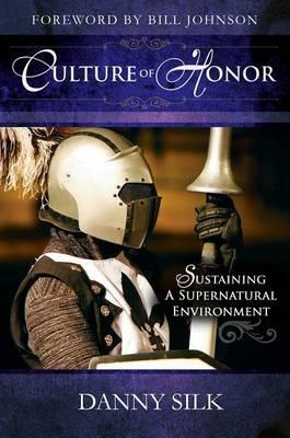 Culture of Honor: Sustaining a Supernatural Environment - Danny Silk,Bill Johnson - cover