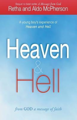 Heaven & Hell: From God a Message of Faith: A Young Boy's Experience of Heaven and Hell - Retha McPherson,Aldo McPherson - cover