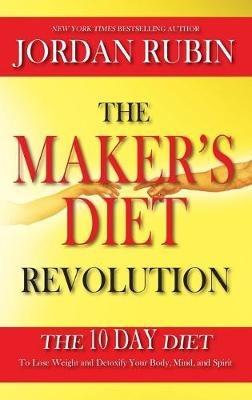 The Maker's Diet Revolution: The 10 Day Diet to Lose Weight and Detoxify Your Body, Mind and Spirit - Jordan Rubin - cover